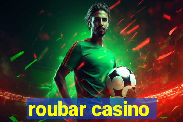 roubar casino